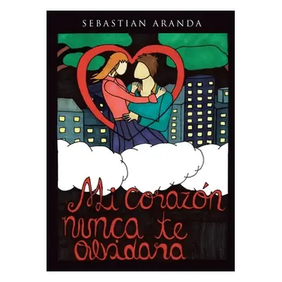 "Mi corazn nunca te olvidar" - "" ("Aranda Sebastian")(Paperback)