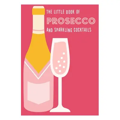 "The Little Book of Prosecco and Sparkling Cocktails" - "" ("Pyramid")(Pevná vazba)