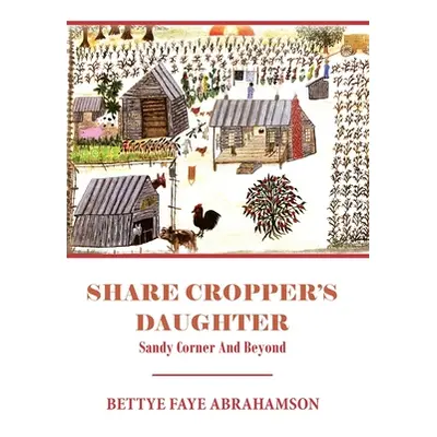 "Share Cropper's Daughter: Sandy Corner and Beyond" - "" ("Abrahamson Bettye Faye")(Pevná vazba)