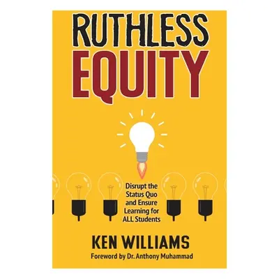 "Ruthless Equity: Disrupt the Status Quo and Ensure Learning for All Students" - "" ("Williams K