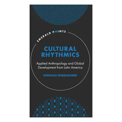 "Cultural Rhythmics: Applied Anthropology and Global Development from Latin America" - "" ("Ipar