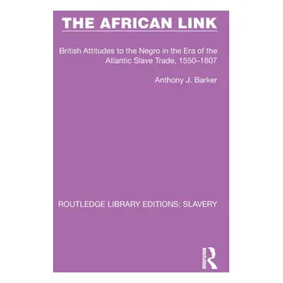 "The African Link: British Attitudes to the Negro in the Era of the Atlantic Slave Trade, 1550-1