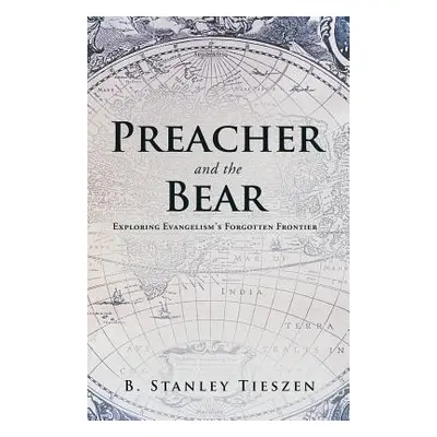 "Preacher and the Bear: Exploring Evangelism's Forgotten Frontier" - "" ("Tieszen B. Stanley")(P