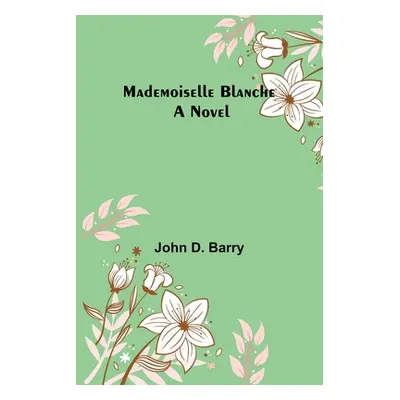 "Mademoiselle Blanche" - "" ("D. Barry John")(Paperback)