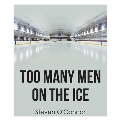 "Too Many Men on the Ice" - "" ("O'Connor Steven")(Paperback)