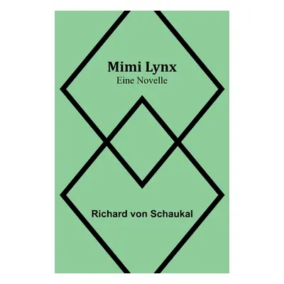 "Mimi Lynx: Eine Novelle" - "" ("Von Schaukal Richard")(Paperback)