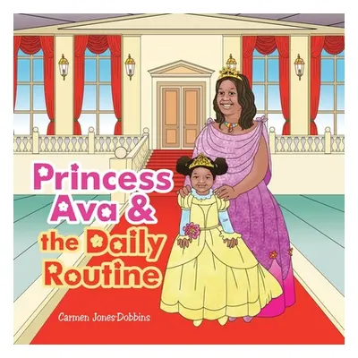 "Princess Ava & the Daily Routine" - "" ("Jones-Dobbins Carmen")(Paperback)