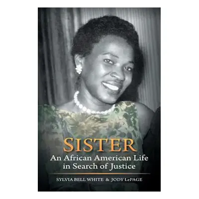 "Sister: An African American Life in Search of Justice" - "" ("White Sylvia Bell")(Pevná vazba)