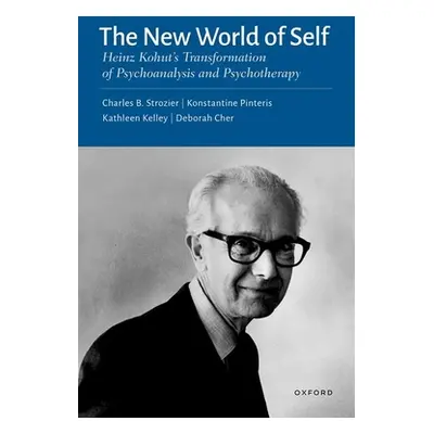 "The New World of Self: Heinz Kohut's Transformation of Psychoanalysis and Psychotherapy" - "" (