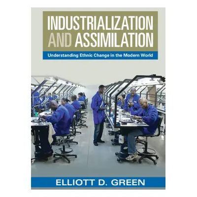 "Industrialization and Assimilation" - "" ("Green Elliott D.")(Pevná vazba)