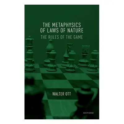 "The Metaphysics of Laws of Nature: The Rules of the Game" - "" ("Ott Walter")(Pevná vazba)