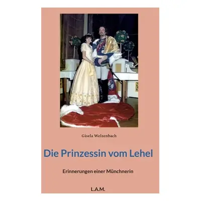 "Die Prinzessin vom Lehel: Erinnerungen einer Mnchnerin" - "" ("Welzenbach Gisela")(Paperback)