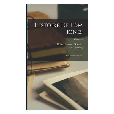 "Histoire De Tom Jones: Ou L'enfant Trouv; Volume 3" - "" ("Fielding Henry")(Pevná vazba)