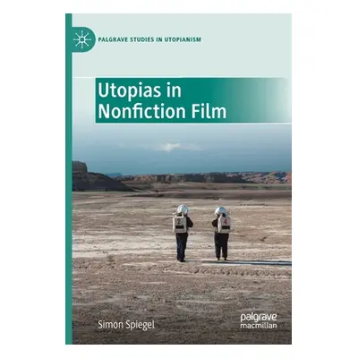 "Utopias in Nonfiction Film" - "" ("Spiegel Simon")(Paperback)