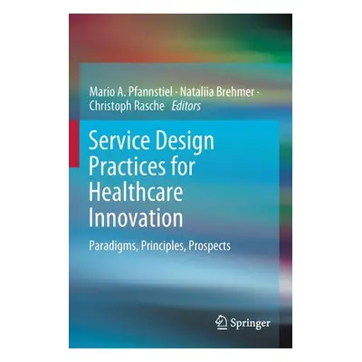 "Service Design Practices for Healthcare Innovation: Paradigms, Principles, Prospects" - "" ("Pf