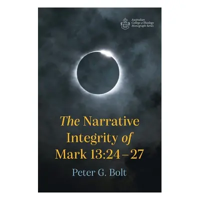 "The Narrative Integrity of Mark 13: 24-27" - "" ("Bolt Peter G.")(Paperback)