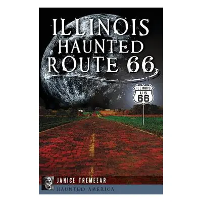 "Illinois' Haunted Route 66" - "" ("Tremeear Janice")(Pevná vazba)