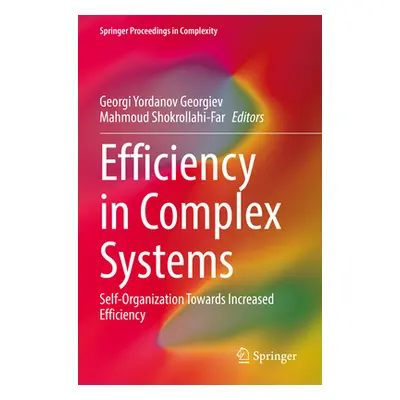 "Efficiency in Complex Systems: Self-Organization Towards Increased Efficiency" - "" ("Georgiev 