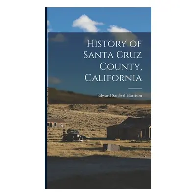 "History of Santa Cruz County, California" - "" ("Harrison Edward Sanford")(Pevná vazba)