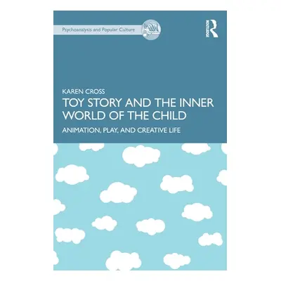 "Toy Story and the Inner World of the Child: Animation, Play, and Creative Life" - "" ("Cross Ka