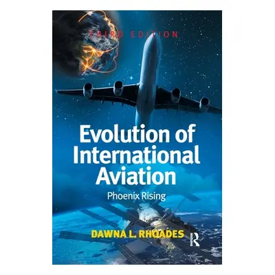 "Evolution of International Aviation: Phoenix Rising" - "" ("Rhoades Dawna L.")(Paperback)