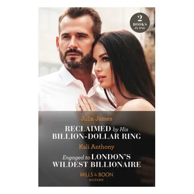 "Reclaimed By His Billion-Dollar Ring / Engaged To London's Wildest Billionaire" - "Reclaimed by