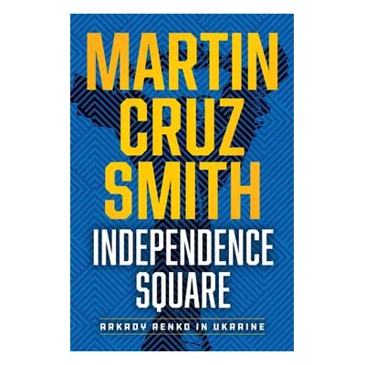 "Independence Square: Arkady Renko in Ukraine" - "" ("Smith Martin Cruz")(Pevná vazba)