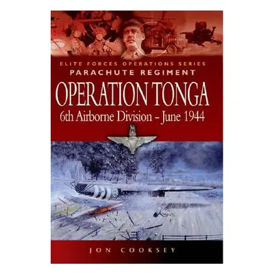 "Operation Tonga: 6th Airborne Division - June 1944" - "" ("Cooksey Jon")(Paperback)