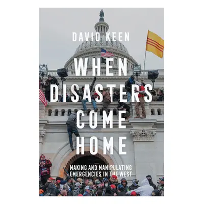 "When Disasters Come Home: Making and Manipulating Emergencies in the West" - "" ("Keen David")(