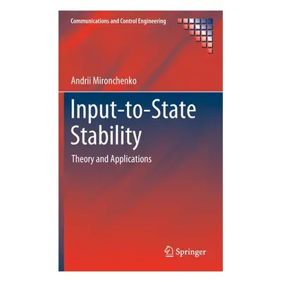 "Input-To-State Stability: Theory and Applications" - "" ("Mironchenko Andrii")(Pevná vazba)