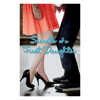 "Secrets of a First Daughter" - "" ("Calloway Cassidy")(Paperback)