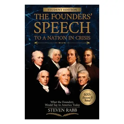 "The Founders' Speech to a Nation in Crisis - Student Edition" - "" ("Rabb Steven")(Paperback)