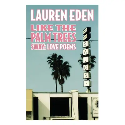 "Like the Palm Trees Sway: Love Poems" - "" ("Eden Lauren")(Paperback)