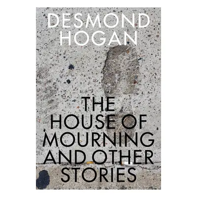 "The House of Mourning and Other Stories" - "" ("Hogan Desmond")(Paperback)