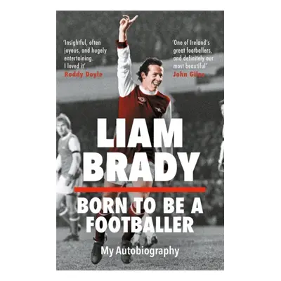 "Born to be a Footballer" - "My Autobiography" ("Brady Liam")(Pevná vazba)