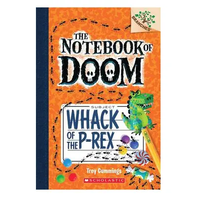 "Whack of the P-Rex: A Branches Book (the Notebook of Doom #5), 5" - "" ("Cummings Troy")(Paperb