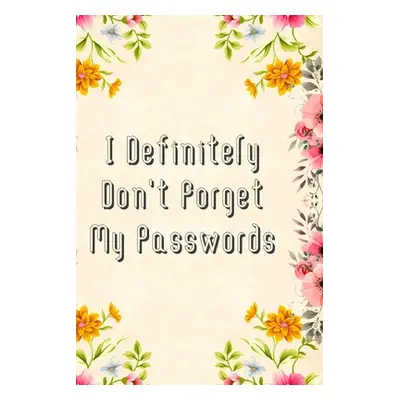 "I Definitely Don't Forget My Passwords: Basic Internet Password Keeper Book" - "" ("Press Fletc