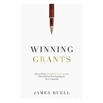 "Winning Grants: How to Write Winning Grant Proposals That Will Get You Funding for Your Nonprof