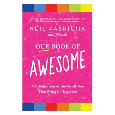 "Our Book of Awesome: A Celebration of the Small Joys That Bring Us Together" - "" ("Pasricha Ne