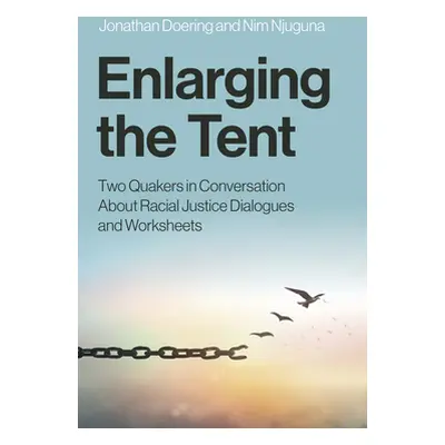 "Enlarging the Tent: Two Quakers in Conversation about Racial Justice Dialogues and Worksheets" 