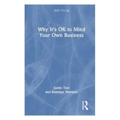 "Why It's Ok to Mind Your Own Business" - "" ("Tosi Justin")(Paperback)