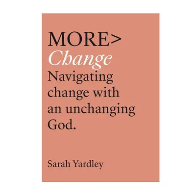 "More Change: Navigating Change with an Unchanging God" - "" ("Yardley Sarah")(Paperback)