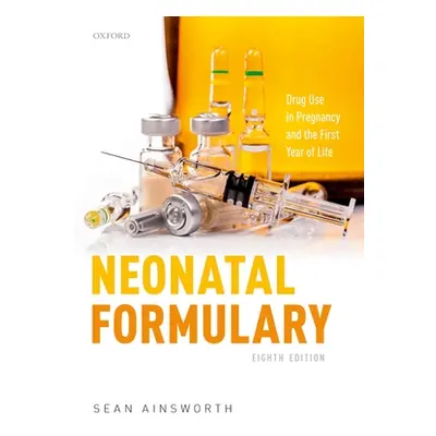 "Neonatal Formulary: Drug Use in Pregnancy and the First Year of Life" - "" ("Ainsworth Sean")(P