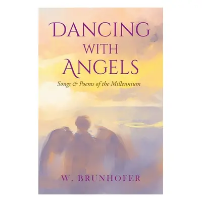 "Dancing with Angels: Songs and Poems of the Millennium" - "" ("Brunhofer W.")(Paperback)