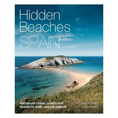 "Hidden Beaches Spain: 450 Secret Coast and Island Beaches to Walk, Swim & Explore" - "" ("Culsa