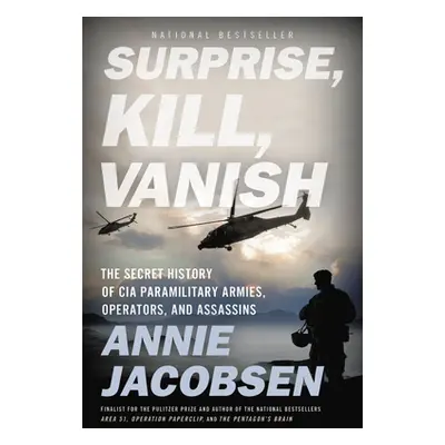 "Surprise, Kill, Vanish: The Secret History of CIA Paramilitary Armies, Operators, and Assassins