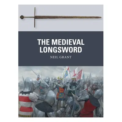 "The Medieval Longsword" - "" ("Grant Neil")(Paperback)