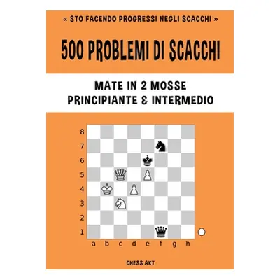 "500 problemi di scacchi, Mate in 2 mosse, Principiante e Intermedio" - "" ("Akt Chess")(Paperba