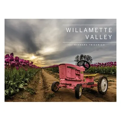 "Willamette Valley, Oregon" - "" ("Tricarico Barbara")(Pevná vazba)