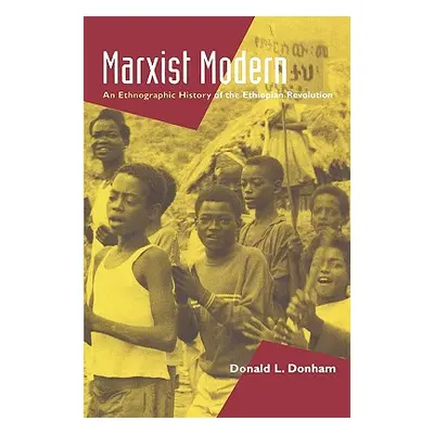 "Marxist Modern: An Ethnographic History of the Ethiopian Revolution" - "" ("Donham Donald L.")(